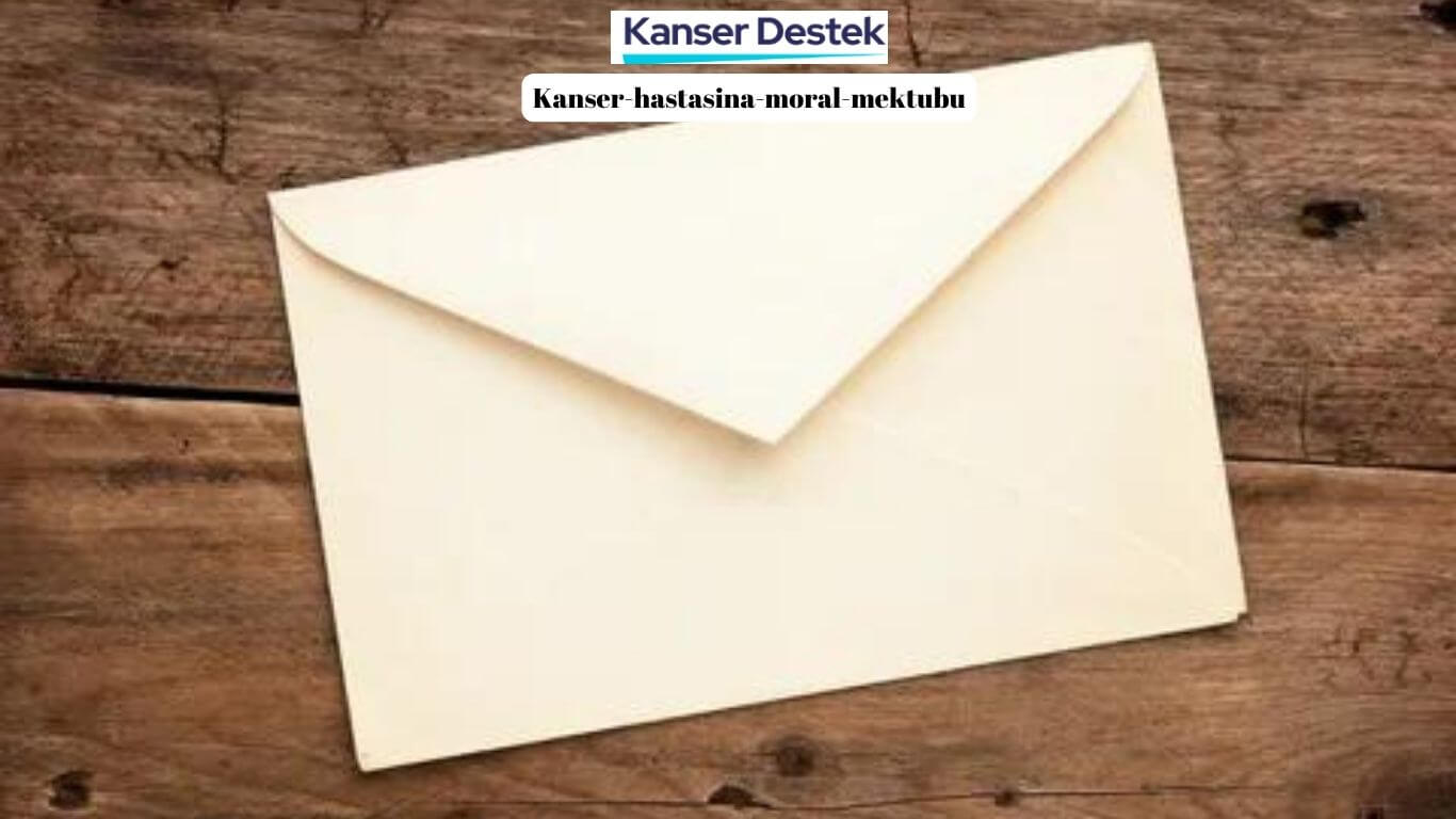 Kanser Hastasına Moral Mektubu